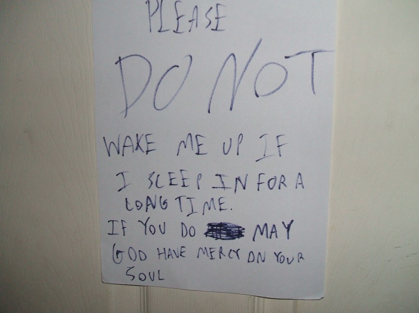 Yeah, no one likes to be awakened at noon on a beautiful summer day, MOM!!!